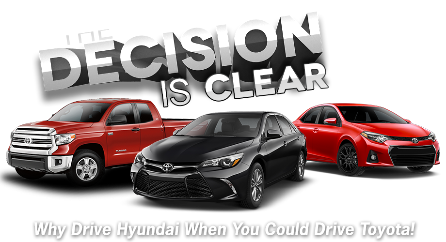 The Decision Is Clear Why Drive Hyundai When You Could Drive Toyota!