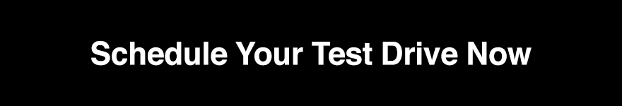 Schedule Your Test Drive Now
