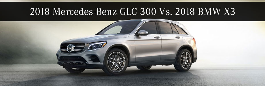 2018 Glc 300 Vs 2018 X3 Mercedes Benz Of Augusta Ga